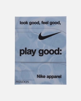 Look Good. Feel Good. Play Good: Nike Apparel Book